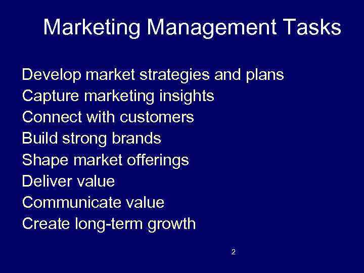 Marketing Management Tasks Develop market strategies and plans Capture marketing insights Connect with customers