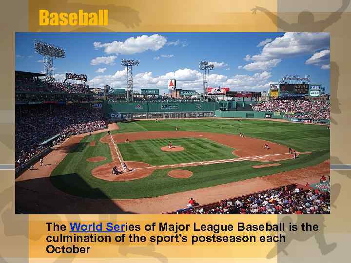 Baseball The World Series of Major League Baseball is the culmination of the sport's