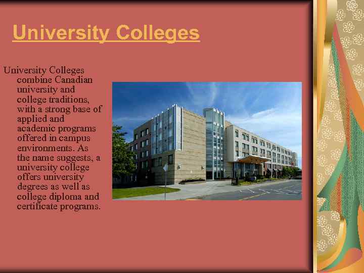 University Colleges combine Canadian university and college traditions, with a strong base of applied