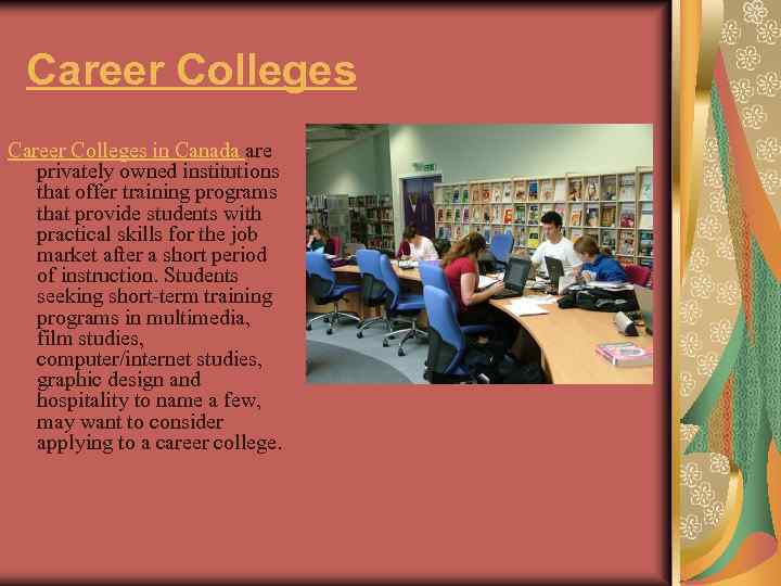 Career Colleges in Canada are privately owned institutions that offer training programs that provide