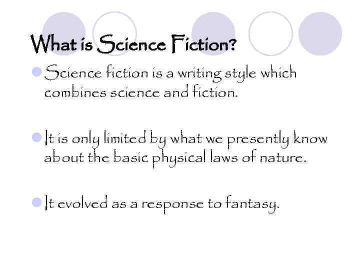 What is Science Fiction? l Science fiction is a writing style which combines science