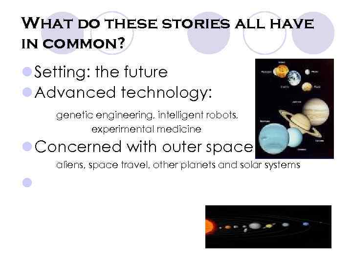 What do these stories all have in common? l Setting: the future l Advanced