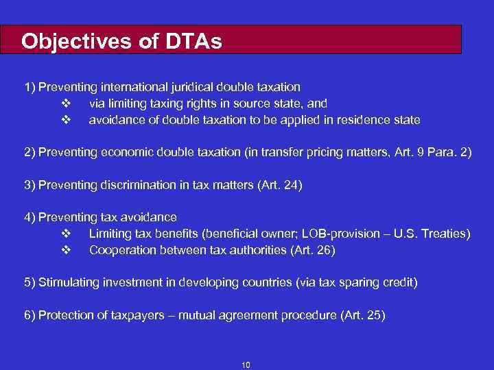 Objectives of DTAs 1) Preventing international juridical double taxation v via limiting taxing rights