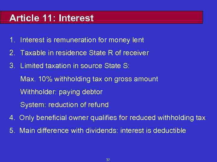 Article 11: Interest 1. Interest is remuneration for money lent 2. Taxable in residence