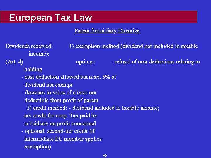 European Tax Law Parent-Subsidiary Directive Dividends received: 1) exemption method (dividend not included in