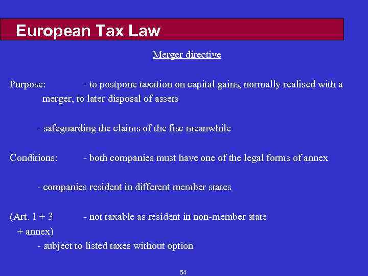 European Tax Law Merger directive Purpose: - to postpone taxation on capital gains, normally