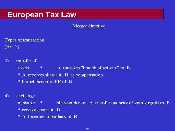 European Tax Law Merger directive Types of transaction: (Art. 2) 3) transfer of assets: