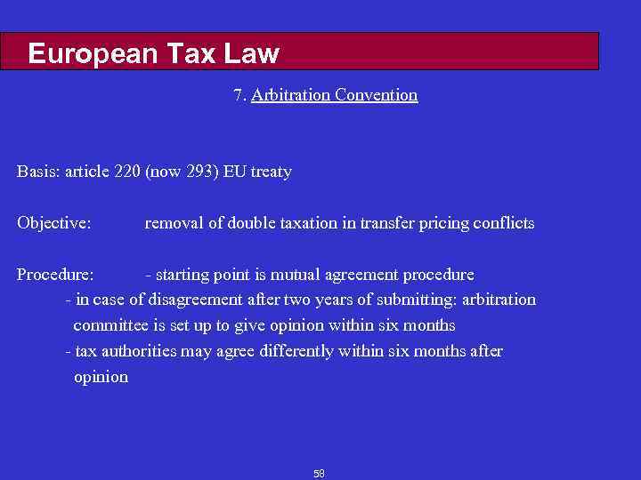 European Tax Law 7. Arbitration Convention Basis: article 220 (now 293) EU treaty Objective: