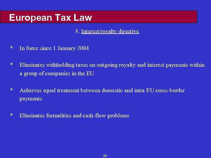 European Tax Law 8. Interest/royalty directive * In force since 1 January 2004 *