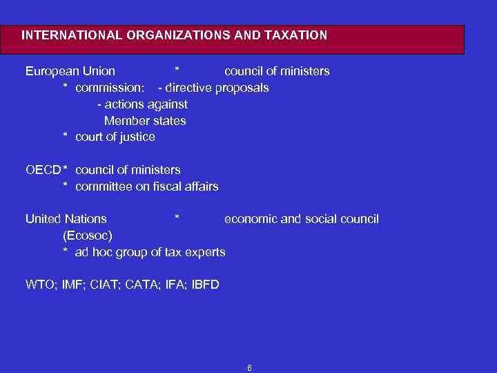 INTERNATIONAL ORGANIZATIONS AND TAXATION European Union * council of ministers * commission: - directive