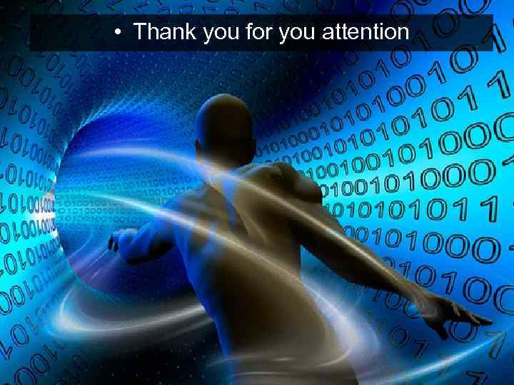  • Thank you for you attention 