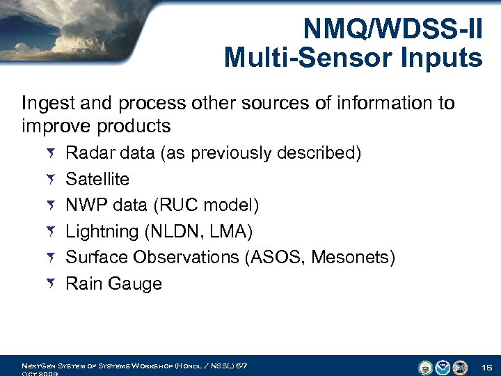 NMQ/WDSS-II Multi-Sensor Inputs Ingest and process other sources of information to improve products Radar