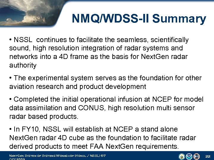 NMQ/WDSS-II Summary • NSSL continues to facilitate the seamless, scientifically sound, high resolution integration
