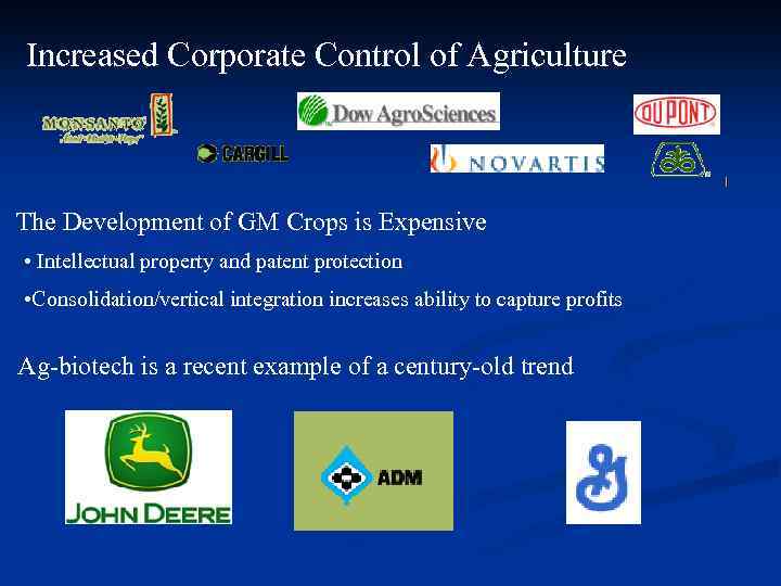 Increased Corporate Control of Agriculture The Development of GM Crops is Expensive • Intellectual