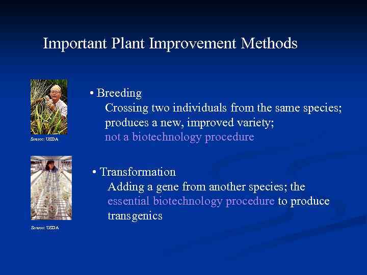 Important Plant Improvement Methods Source: USDA • Breeding Crossing two individuals from the same