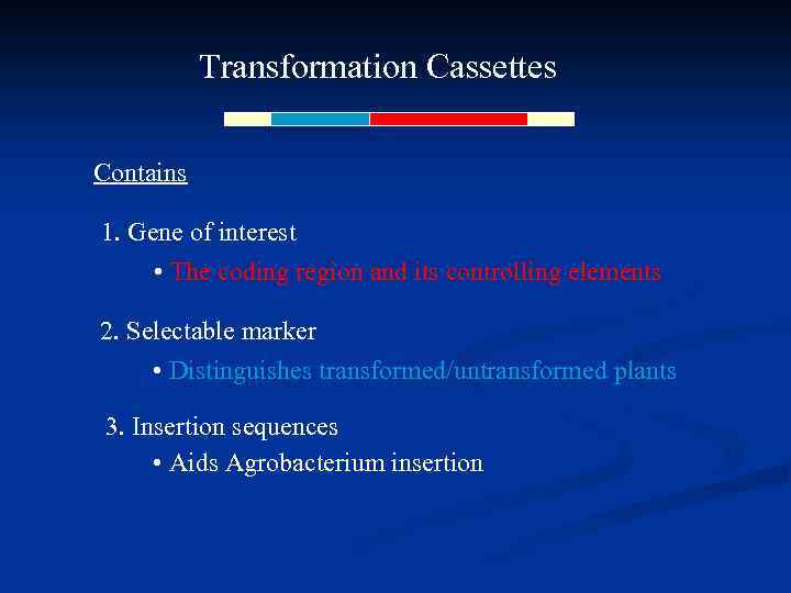 Transformation Cassettes Contains 1. Gene of interest • The coding region and its controlling