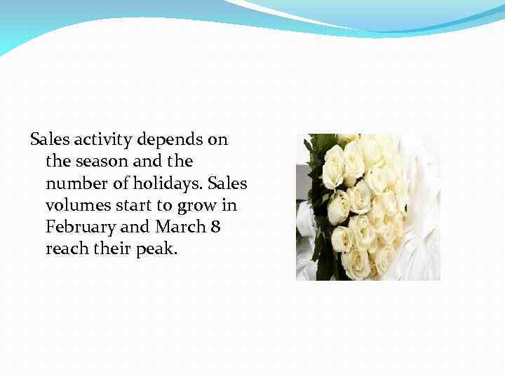 Sales activity depends on the season and the number of holidays. Sales volumes start