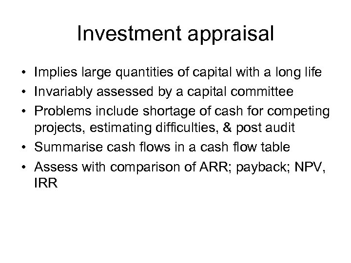 Investment appraisal • Implies large quantities of capital with a long life • Invariably