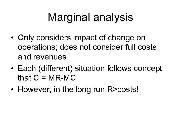 Marginal analysis • Only considers impact of change on operations; does not consider full