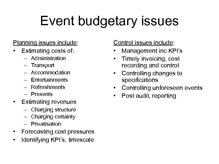 Event budgetary issues Planning issues include: • Estimating costs of: – – – Administration