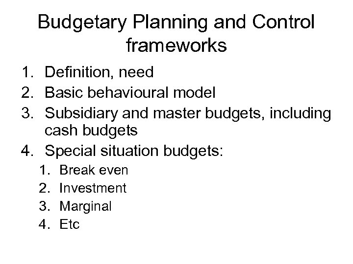 Budgetary Planning and Control frameworks 1. Definition, need 2. Basic behavioural model 3. Subsidiary