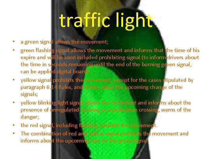 traffic light • a green signal allows the movement; • green flashing signal allows