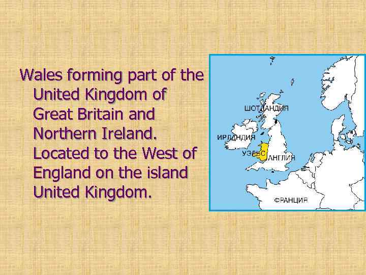 Wales forming part of the United Kingdom of Great Britain and Northern Ireland. Located