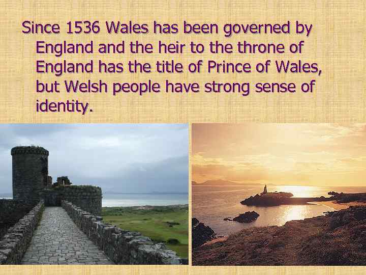 Since 1536 Wales has been governed by England the heir to the throne of