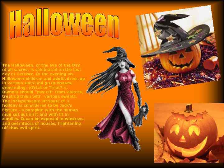 The Halloween, or the eve of the Day of all sacred, is celebrated on