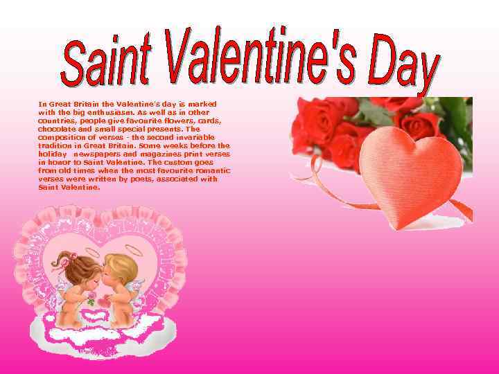 In Great Britain the Valentine's day is marked with the big enthusiasm. As well