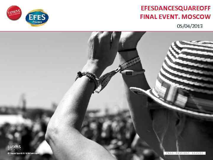 EFESDANCESQUAREOFF FINAL EVENT. MOSCOW 05/04/2013 © Havas Sports & Entertainment 