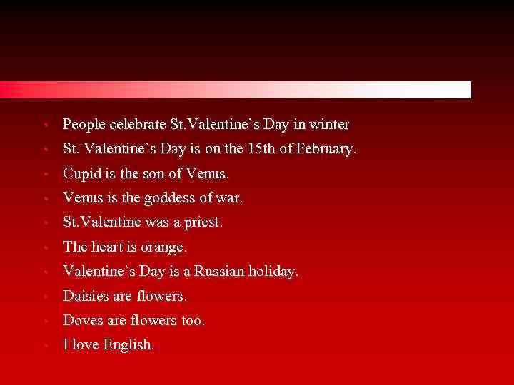  • People celebrate St. Valentine`s Day in winter • St. Valentine`s Day is