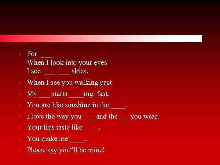  • • For ___ When I look into your eyes I see ___