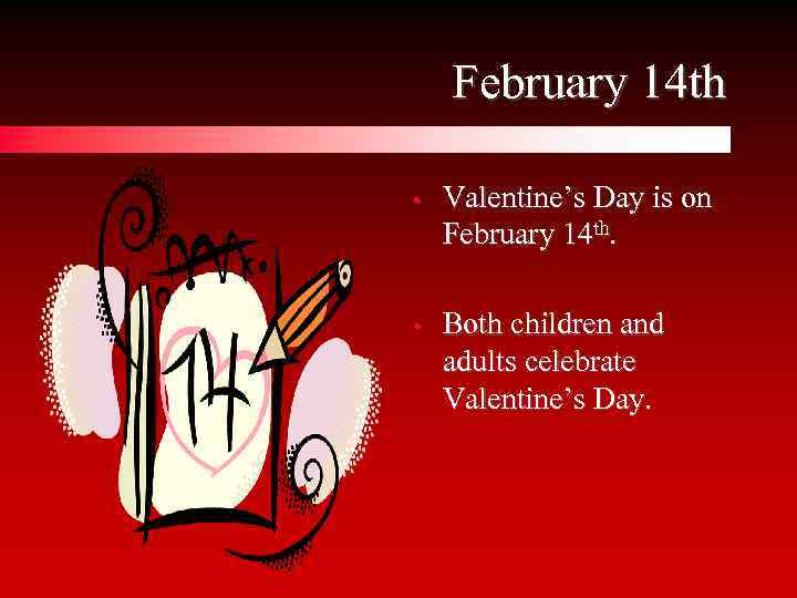 February 14 th • Valentine’s Day is on February 14 th. • Both children