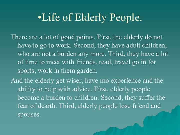  • Life of Elderly People. There a lot of good points. First, the