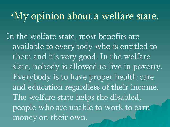  • My opinion about a welfare state. In the welfare state, most benefits