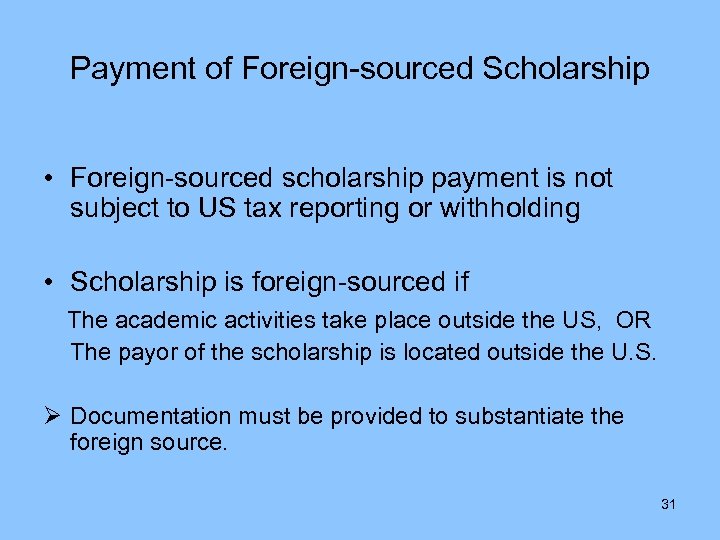 Payment of Foreign-sourced Scholarship • Foreign-sourced scholarship payment is not subject to US tax
