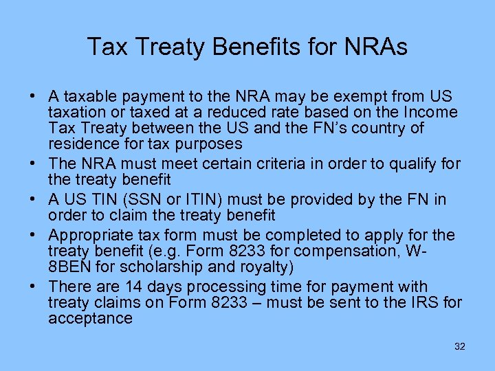 Tax Treaty Benefits for NRAs • A taxable payment to the NRA may be