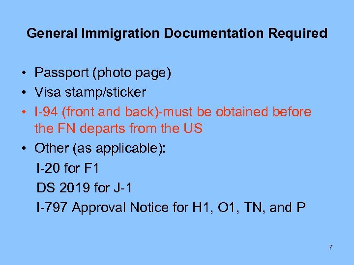 General Immigration Documentation Required • Passport (photo page) • Visa stamp/sticker • I-94 (front