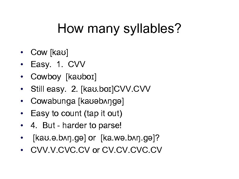 How many syllables? • • • Cow [kaʊ] Easy. 1. CVV Cowboy [kaʊboɪ] Still