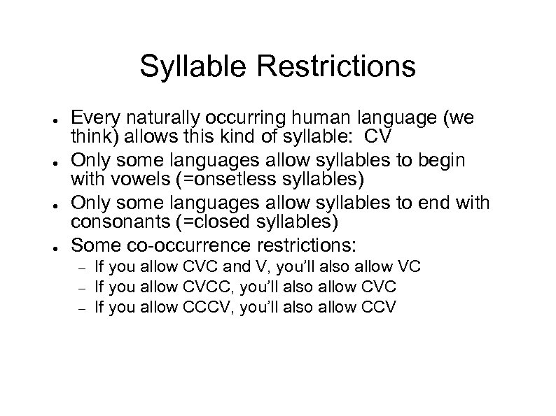 Syllable Restrictions ● ● Every naturally occurring human language (we think) allows this kind