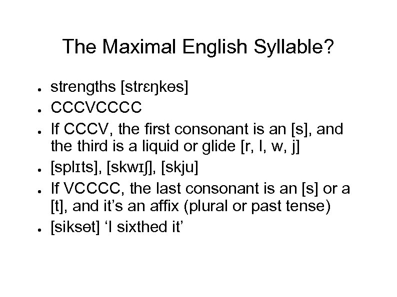 The Maximal English Syllable? ● ● ● strengths [strɛŋkɵs] CCCVCCCC If CCCV, the first