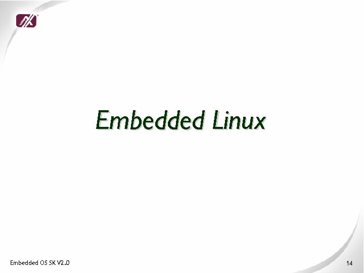 Embedded Linux Embedded OS SK V 2. 0 14 