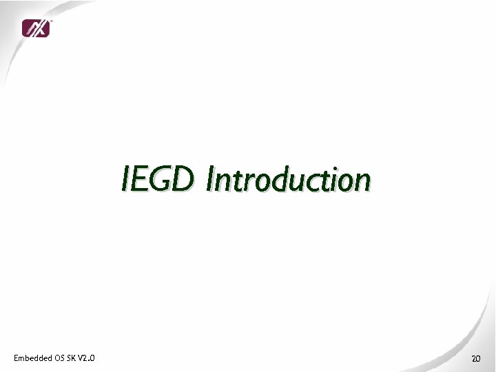 IEGD Introduction Embedded OS SK V 2. 0 20 