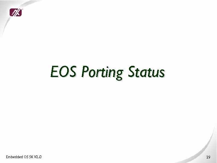 EOS Porting Status Embedded OS SK V 2. 0 29 
