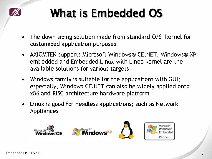 What is Embedded OS • The down sizing solution made from standard O/S kernel