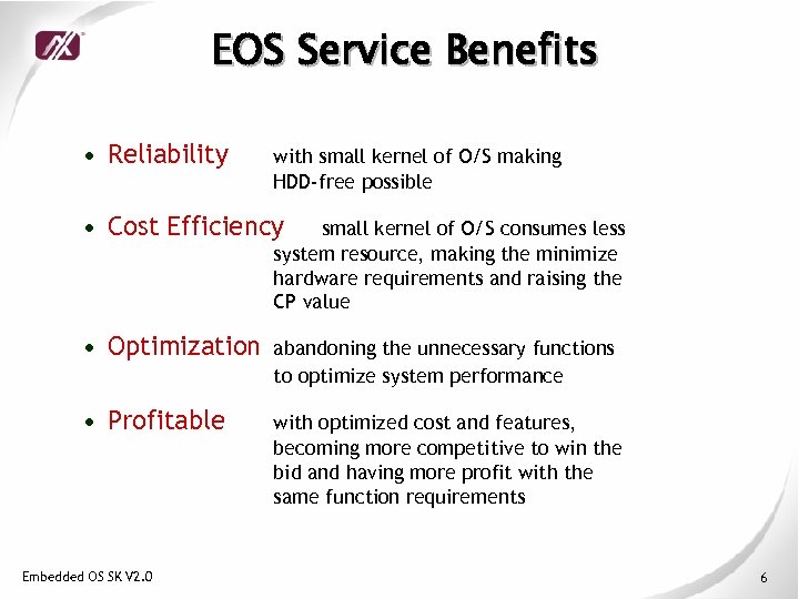 EOS Service Benefits • Reliability with small kernel of O/S making HDD-free possible •