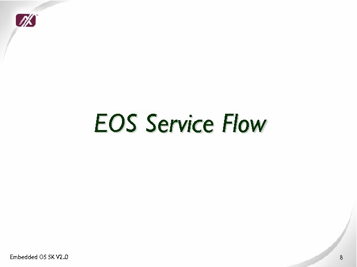 EOS Service Flow Embedded OS SK V 2. 0 8 