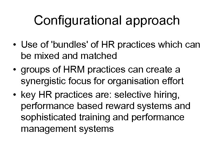 Configurational approach • Use of 'bundles' of HR practices which can be mixed and