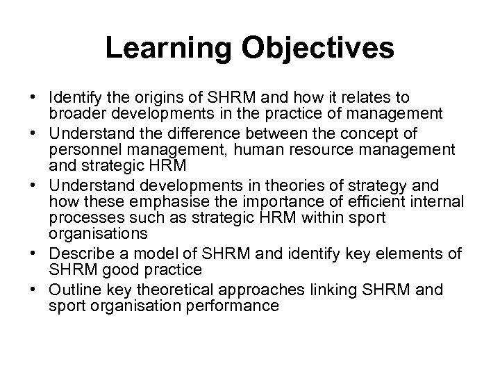 Learning Objectives • Identify the origins of SHRM and how it relates to broader